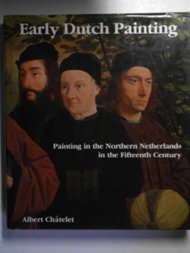 CHATELET, Albert - Early Dutch painting. painting in the Northern Netherlands in the Fifteenth Century