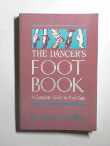 SPIKEN, Terry L. - The dancer's foot book: A complete guide to foot care