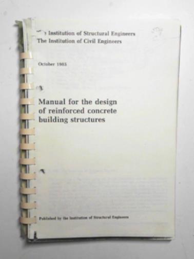 The Institution of Structural Engineers; The Institution of Civil Engineers - Manual for the design of reinforced concrete structures, October 1985