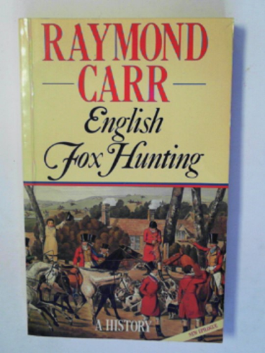CARR, Raymond - English fox hunting: a history