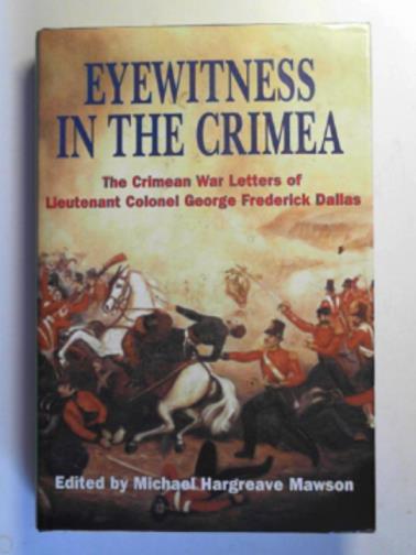 DALLAS, George Frederick - Eyewitness in the Crimea: the Crimean War letters (1854-1856) of Lt.Col.George Frederick Dallas