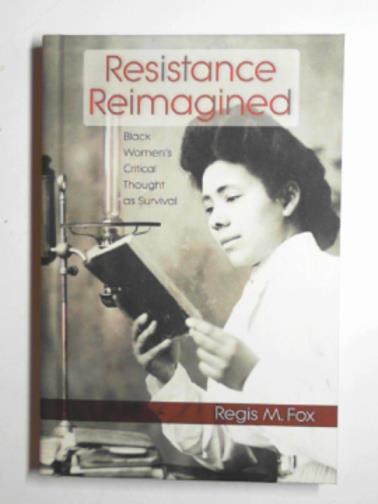 FOX, Regis M. - Resistance reimagined