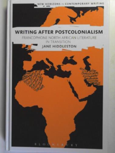 HIDDLESTON, Jane - Writing after postcolonialism: Francophone North African literature in translation