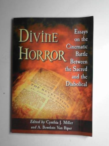 MILLER, Cynthia J; VAN RIPER, A. Bowdoin - Divine horror: Essays on the cinematic battle between the sacred and the diabolical