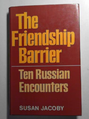 JACOBY, Susan - Friendship barrier: ten Russian encounters