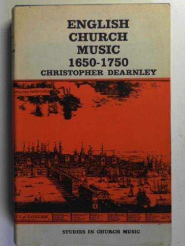 DEARNLEY, Christopher - English Church music, 1650-1750, in Royal Chapel, Cathedral and Parish Church