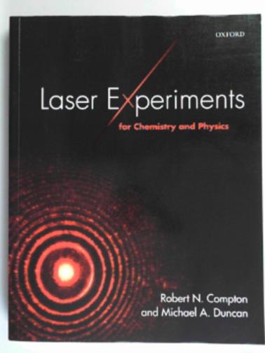 COMPTON, Robert N. & DUNCAN, Michael A - Laser experiments for chemistry and physics