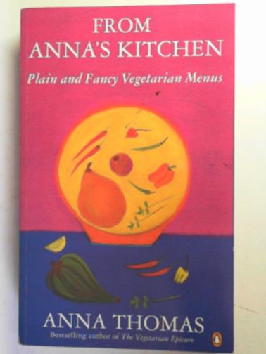 THOMAS, Anna - From Anna's kitchen: plain and fancy vegetarian menus