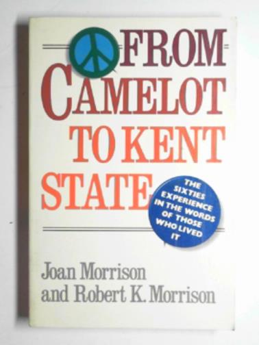 MORRISON, Robert K. - From Camelot to Kent State