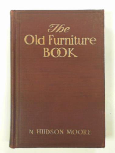 MOORE, N Hudson - The old furniture book with a sketch of past days and ways