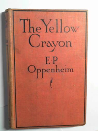 OPPENHEIM, E Phillips - The yellow crayon