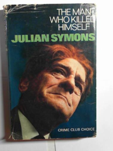 SYMONS, Julian - The man who killed himself