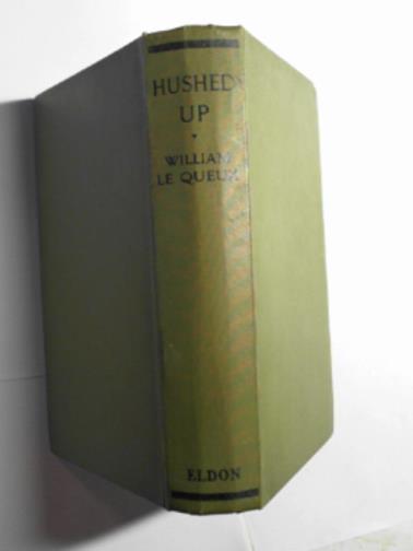 LE QUEUX, William - Hushed up!