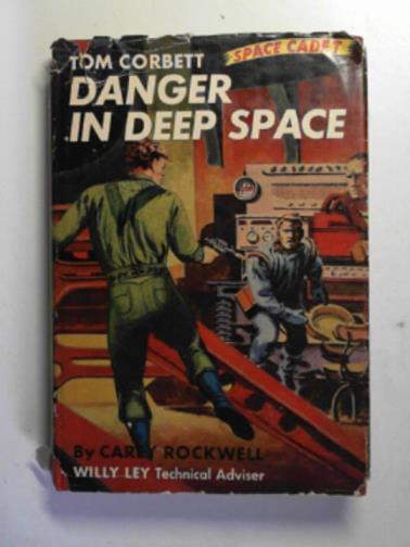ROCKWELL, Carey - Danger in deep space: a Tom Corbett Space Cadet adventure