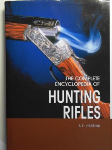 HARTINK, A.E. - The complete encyclopedia of hunting rifles