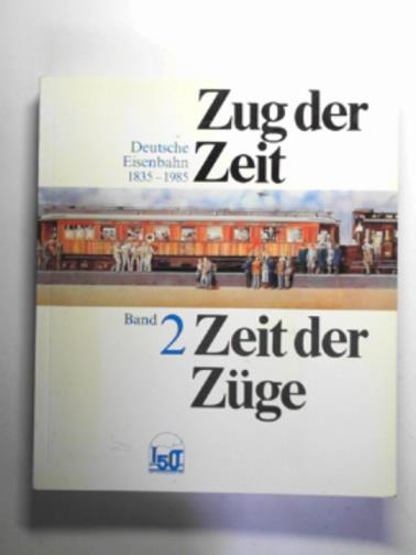 LANGNER, Ulrich (ed) - Zug der Zeit - Zeit der Zuge: Deutsche Eisenbahn 1835-1985, Band 2