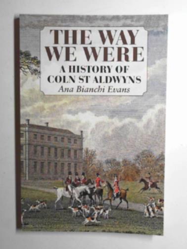 EVANS, Ana Bianchi - The way we were: A history of Coln St Aldwyns