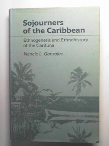 GONZALEZ, Nancie L - Sojourners of the Caribbean: ethnogenesis and ethnohistory of the Garifuna