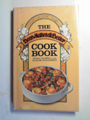 RUSSELL, Maria and STROMBERG, Maxine - The beer makes it better cookbook