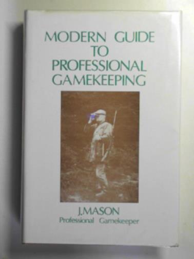 MASON, J. - A modern guide to professional gamekeeping