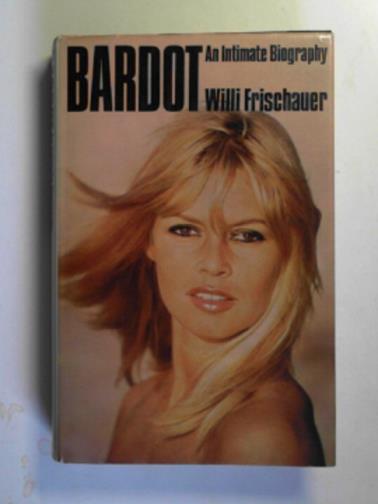 FRISCHAUER, Willi - Bardot: an intimate biography