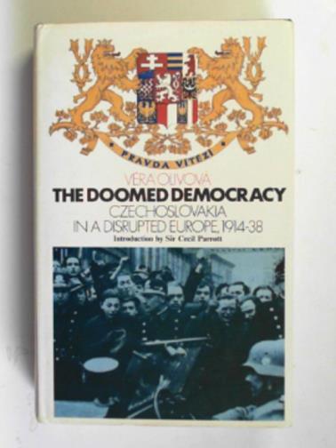 OLIVOVA, Vera - The doomed democracy: Czechoslovakia in a disrupted Europe 1914-38