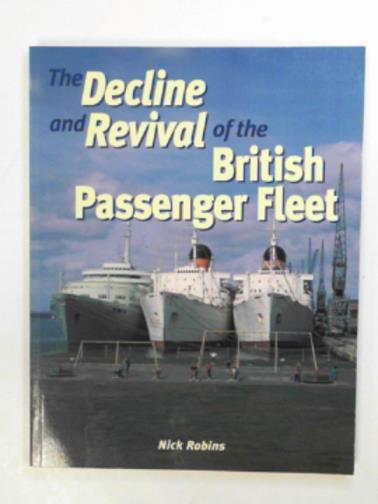 ROBINS, Nick - The decline and revival of the British passenger fleet