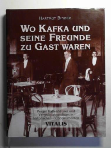 BINDER, Hartmut - Wo Kafka und seine freunde zu gast waren: Prager Kaffeehauser und Vergnugungsstatten in historischen Bilddokumenten