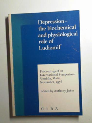 JUKES, Anthony (Editor) - Depression - the biochemical and physiological role of Ludiomil