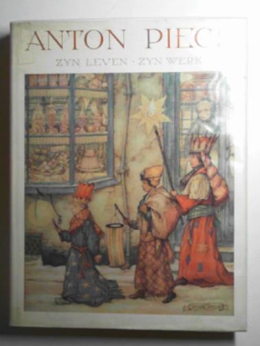EYSSELSTEIJN, Ben van - Anton Pieck: Zyn leven, zyn werk