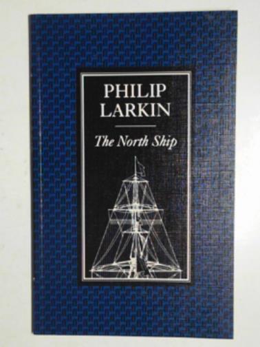 LARKIN, Philip - The north ship