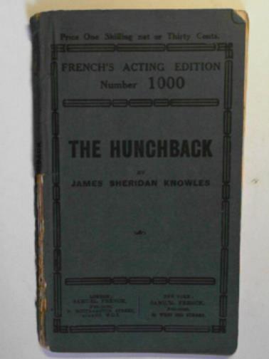 KNOWLES, James Sheridan - The Hunchback: a play in five acts