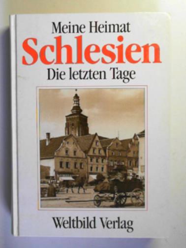 HUPKA, Herbert [herausgegeben von]. - Meine Heimat Schlesien: die letzen Tage: Tagebücher, Erinnerungen und Dokumente der Vertreibung