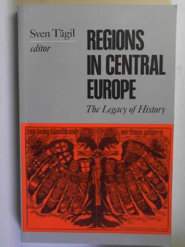 TAGIL, Sven (ed) - Regions in Central Europe: the legacy of history