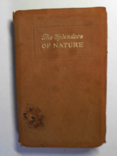CHADWICK, John W. (selected) - The splendors of nature; or, the two voices