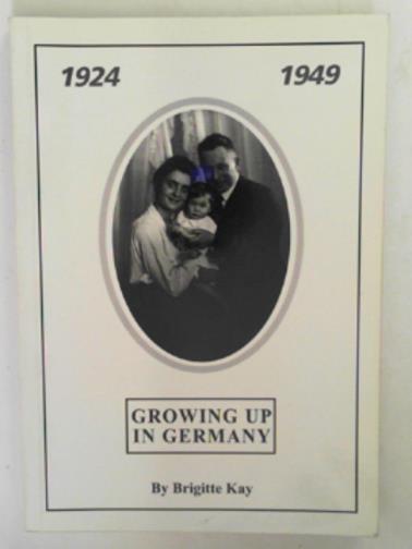KAY, Brigitte - Growing up in Germany 1924 - 1949