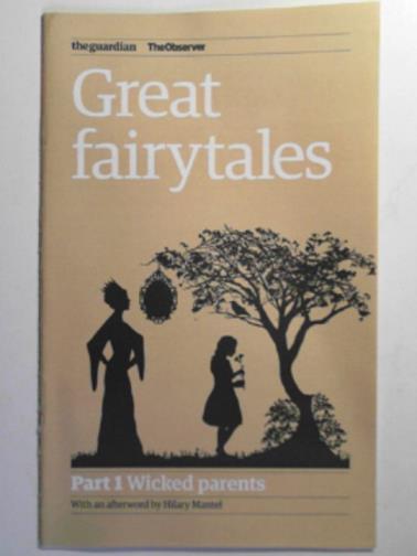ALLARDICE, Lisa / MANTEL, Hilary - Great fairytales: wicked parents