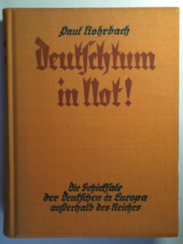 ROHRBACH, Paul - Deutschtum in Not! die schidsale der Deutschen in Europa augerhalb des Reiches
