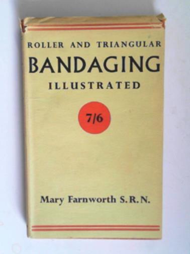 FARNWORTH, Mary - Roller and triangular bandaging illustrated