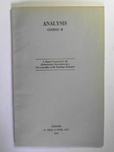 MATHEMATICAL ASSOCIATION - Analysis course II; a report prepared for the Mathematical Association