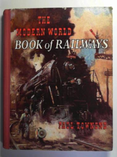 TOWNEND, Paul - The modern world book of railways