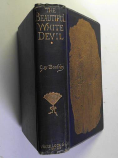 BOOTHBY, Guy - The beautiful white devil