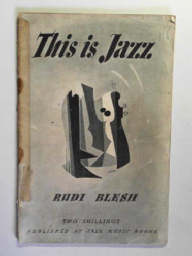 BLESH, Rudi - This is Jazz: a series of lectures given at the San Francisco Museum of Art