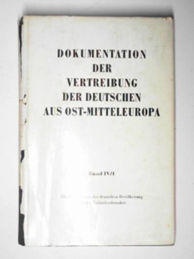 BUNDESMINISTERIUM, Herausgegeben Vom,  für Vertriebene Flüchtlinge und Kriegsgeschädigte - Die Vertreibung der deutschen Bevölkerung aus der Tschechoslowakei.  Band IV/1.