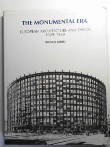 BORSI, Franco - Monumental Era: European architecture and design 1929-1939
