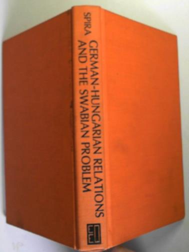 SPIRA, Thomas - German-Hungarian relations and the Swabian problem: from Karolyi to Gombos 1919-1936