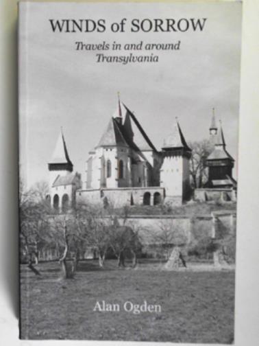 OGDEN, Alan - Winds of sorrow: travels in and around Transylvania