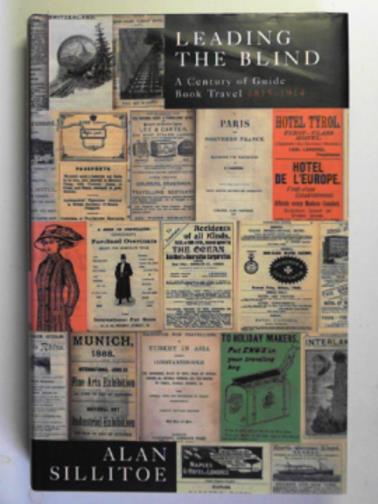 SILLITOE, Alan - Leading the blind: a century of guide book travel 1815-1914