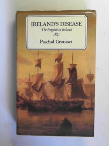 GROUSSET, Paschal - Ireland's disease: the English in Ireland, 1887