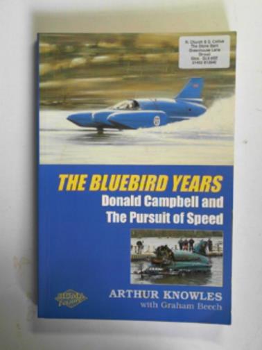 KNOWLES, Arthur - Blue Bird years: Donald Campbell and the pusuit of speed